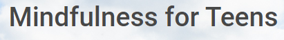 A button link that says  Mindfulness for Teens